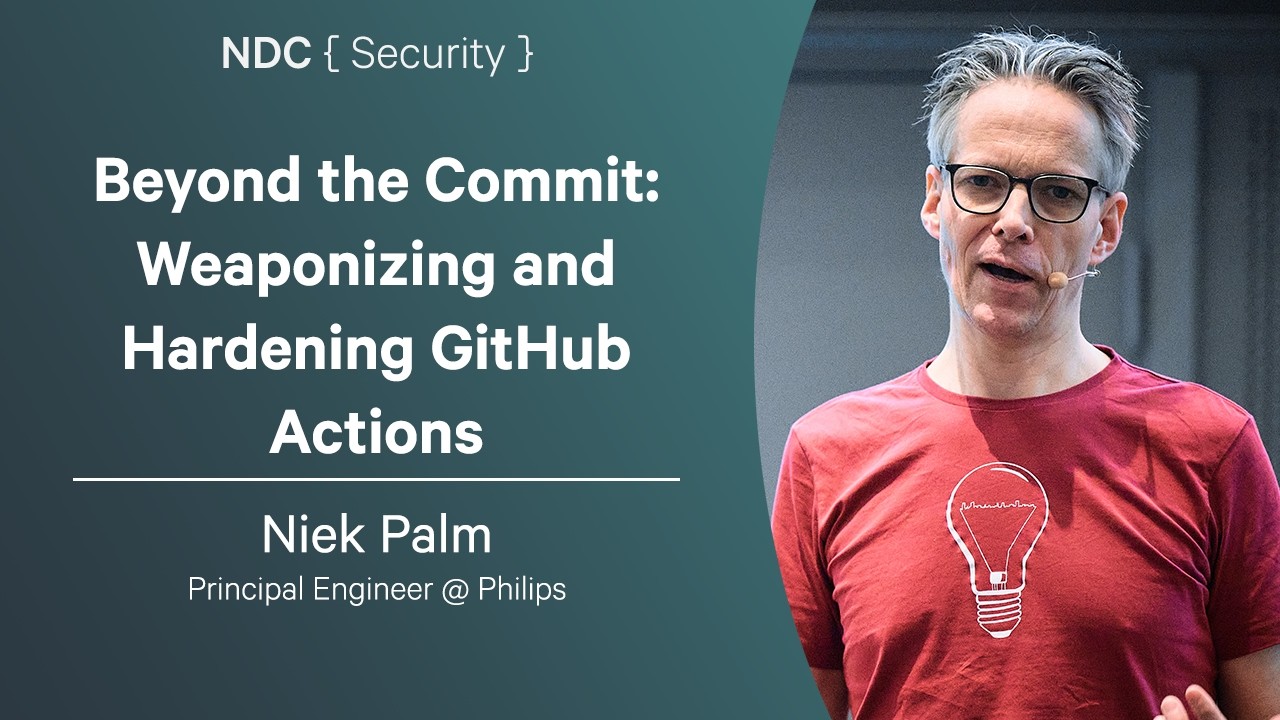 Beyond the Commit: Weaponizing and Hardening GitHub Actions - Niek Palm - NDC Security 2026
