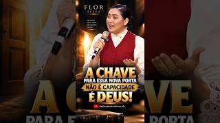 🚨 A CHAVE PARA ESSA NOVA PORTA NÃO É CAPACIDADE — É DEUS!  | Flor Silva