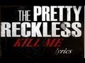 The Pretty Reckless - Kill me (lyrics) 