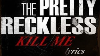 The Pretty Reckless - Kill me (lyrics)