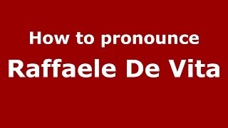 How to pronounce Raffaele De Vita