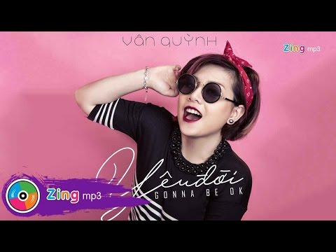 Yêu đời (Gonna be Ok) - Vân Quỳnh