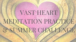 Vast Heart Meditation Practice & Summer Challenge
