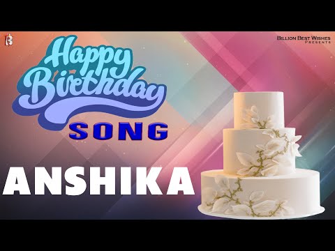 Anshika Happy Birthday - Birthday Video Song | Birthday Songs With Names #billionbestwishes