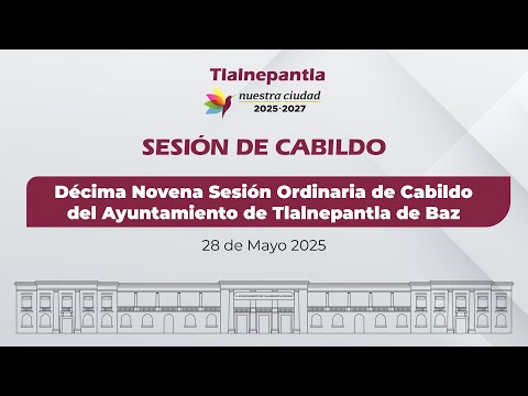 Décima Novena Sesión Ordinaria de Cabildo del Ayuntamiento de Tlalnepantla de Baz