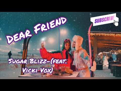 Dear Friend- Sugar Blizz- (feat. Vicki Vox), Lyric's/HD Music Video
