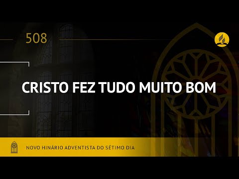 Novo Hinário Adventista • Hino 508 • Cristo Fez Tudo Muito Bom • (Lyrics) • Infantil
