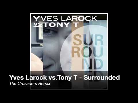 Yves Larock vs.Tony T - Surrounded (The Cruzaders Remix)