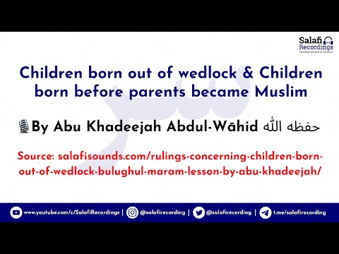 Children born out of wedlock or born before parents became Muslim - By Abu Khadeejah حفظه الله
