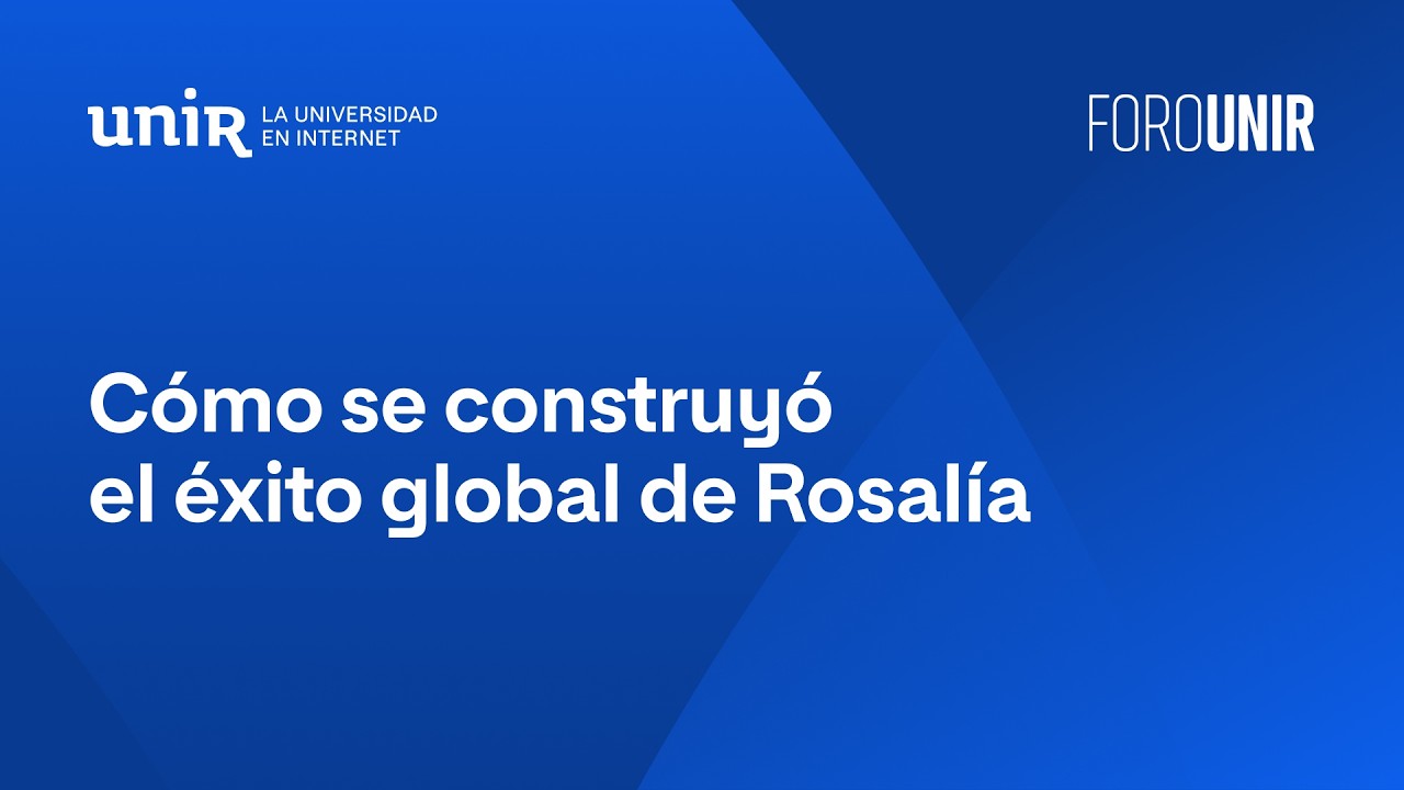 Rosalía: cómo se construye un éxito global desde la música y la cultura | #ForoUNIR