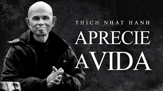 Thich Nhat Hanh - Aprecie a Vida