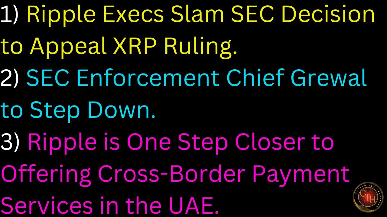 Ripple Execs Slam SEC Decision to Appeal XRP Ruling; SEC Enforcement Chief Grewal to Step Down...