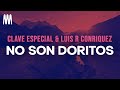 Clave Especial Luis R Conriquez NO SON DORITOS Letra Lyrics