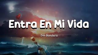 Sin Bandera - Entra En Mi Vida (Letra/Lyrics) 💘