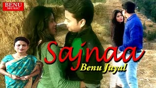 Sajnaa || साजना  || Benu Juyal ॥  Latest Hit Hindi Song || Popular Romantic Song 2017