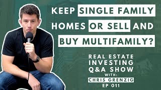 Keep Single Family Homes or Sell and Buy Multifamily Real Estate? | Ep 011 RE Investing Q&A Show