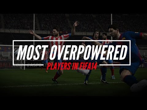 MOST OVERPOWERED PLAYERS IN FIFA 14