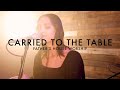 Carried to the Table by Leeland (Father’s House Worship cover)