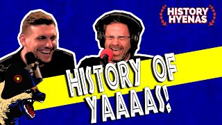 History of Yaaas! | ep 87 - History Hyenas