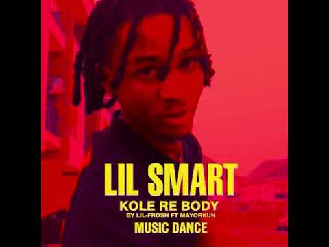 Lil Frosh x Mayorkun - Kole Re Body (Dance Video By Lil Smart)