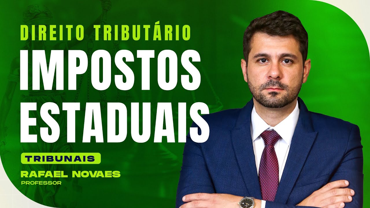 Impostos Estaduais | Direito Tributário | Tribunais | Rafael Novaes
