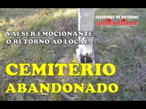 CEMITÉRIO ABANDONADO - ESPÍRITOS ESPERAM POR AJUDA