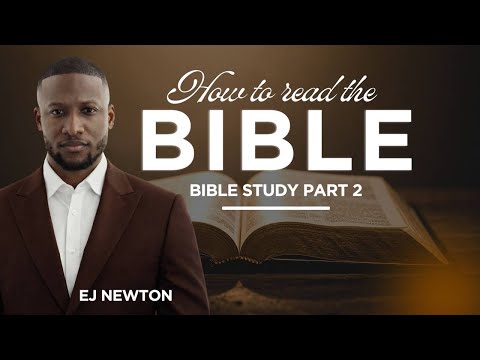 BIBLE STUDY | HOW TO READ THE BIBLE | EJ NEWTON