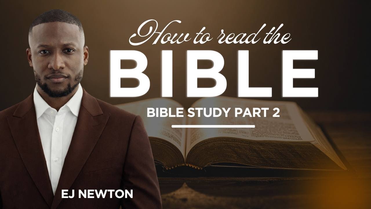 BIBLE STUDY | HOW TO READ THE BIBLE | EJ NEWTON
