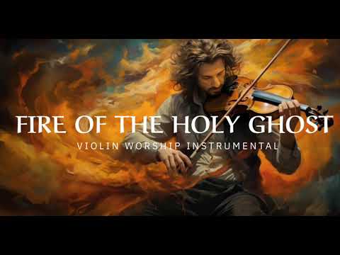 FIRE OF THE HOLY GHOST/ PROPHETIC WARFARE INSTRUMENTAL / WORSHIP MUSIC /INTENSE VIOLIN WORSHIP