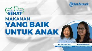 Tips dari Dokter Tan Shot Yen tentang Makanan yang Baik Dikonsumsi untuk Anak