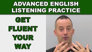Get Fluent Your Way - How to Speak English Fluently - Advanced English Listening Practice - 78