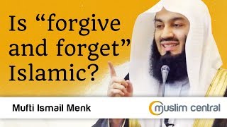 Is forgive and forget Islamic? - Mufti Menk