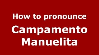 How to pronounce Campamento Manuelita