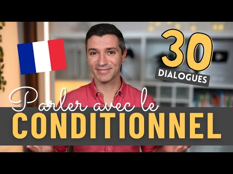30 DIALOGUES pour la conversation avec le CONDITIONNEL PRÉSENT et PASSÉ !
