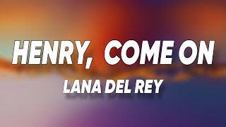 Lana Del Rey - Henry, come on (Lyrics)