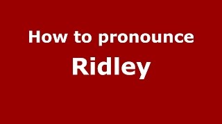 How to pronounce Ridley