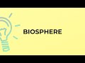 What is the meaning of the word BIOSPHERE?