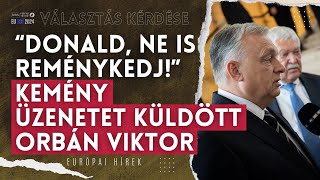 "Donald, ne is reménykedj!" Keményen üzenetet küldött Orbán Viktor | Választás kérdése