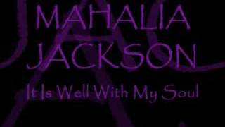 MAHALIA JACKSON ~ It Is Well With My Soul