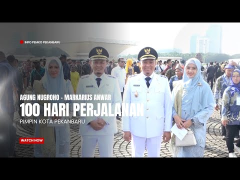 100 Hari Perjalanan Agung Nugroho - Markarius Anwar Pimpin Kota Pekanbaru