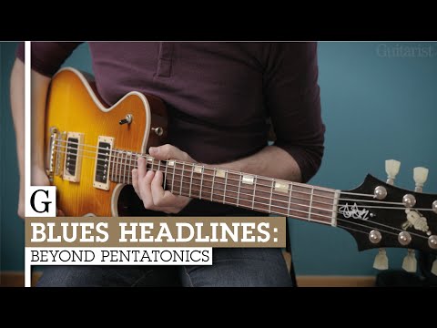 Blues Headlines: Beyond Pentatonics