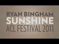Ryan Bingham Performs "Sunshine" Live at ACL 2011