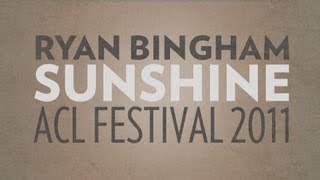 Ryan Bingham Performs &quot;Sunshine&quot; Live at ACL 2011