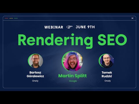 Webinar: "Rendering SEO" with Martin Splitt (Google)
