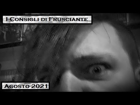 I Consigli di Frusciante: Agosto 2021