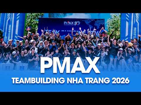 PMAX - TEAM BUILDING NHA TRANG 2026