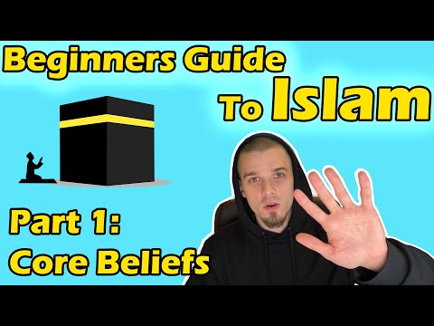 Beginners Guide to Islam Part 1: Core Beliefs