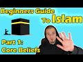 Beginners Guide To Islam Part 1 Core Beliefs