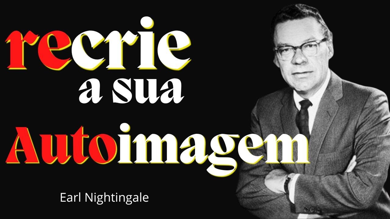 Como desenvolver sua autoestima e autoconfiança | Earl Nightingale #autoimagem #earlnightingale