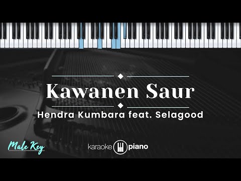 Kawanen Saur - Hendra Kumbara feat. Selagood (KARAOKE PIANO - MALE KEY)